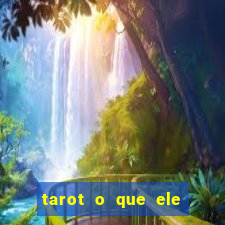 tarot o que ele sente por mim